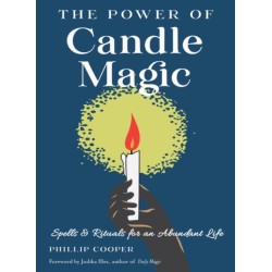The Power of Candle Magic: Spells and Rituals for an Abundant Life