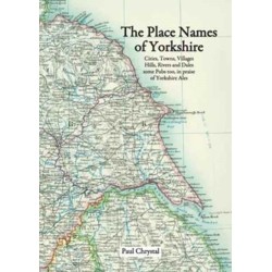 The Place Names of Yorkshire: Cities, Towns, Villages, Hills, Rivers and Dales Some Pubs Too, in Praise of Yorkshire Ales