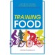 Training Food: Get the Fuel You Need to Achieve Your Goals - Before, During and After Exercise