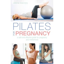 Pilates for Pregnancy: A safe and effective guide for pregnancy and motherhood