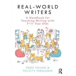Real-World Writers: A Handbook for Teaching Writing with 7-11 Year Olds: A Handbook for Teaching Writing with 7-11 Year Olds