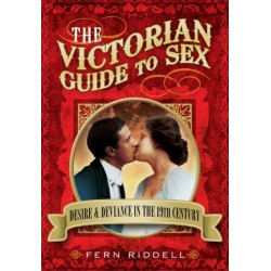 Victorian Guide to Sex: Desire and Deviance in the 19th Century