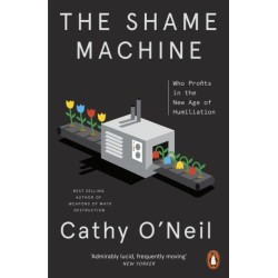 The Shame Machine: Who Profits in the New Age of Humiliation