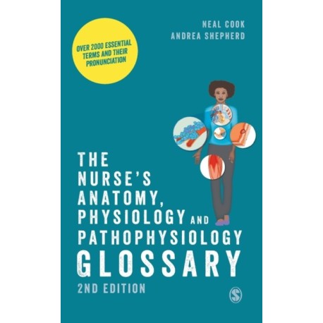 The Nurse's Anatomy, Physiology and Pathophysiology Glossary: Over 2000 essential terms and their pronunciation
