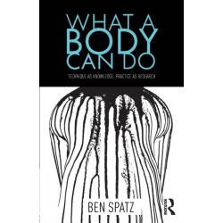 What a Body Can Do: Technique as Knowledge, Practice as Research