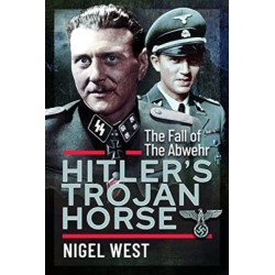 Hitler's Trojan Horse: The Fall of the Abwehr, 1943-1945