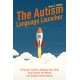The Autism Language Launcher: A Parent's Guide to Helping Your Child Turn Sounds and Words into Simple Conversations