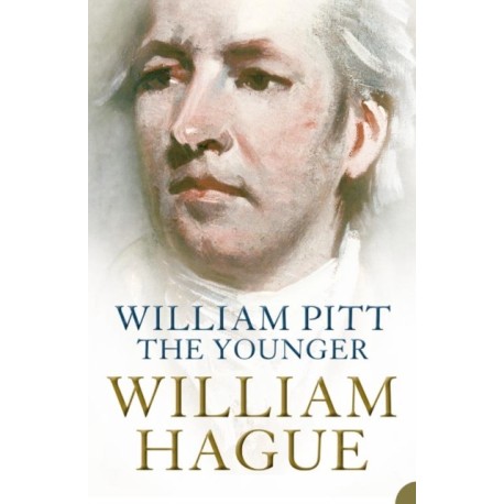 William Pitt the Younger: A Biography