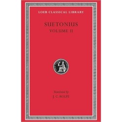 Lives of the Caesars, Volume II: The Deified Claudius. Nero. Galba, Otho, Vitellius. Vespasian, Titus, Domitian. Lives of Illustrious Men
