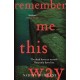Remember Me This Way: A dark, twisty and suspenseful thriller from the author of Lie With Me