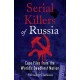 Serial Killers of Russia: Case Files from the World's Deadliest Nation