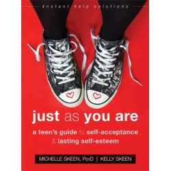 Just As You Are: A Teen's Guide to Self-Acceptance and Lasting Self-Esteem