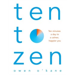 Ten to Zen: Ten Minutes a Day to a Calmer, Happier You