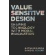 Value Sensitive Design: Shaping Technology with Moral Imagination