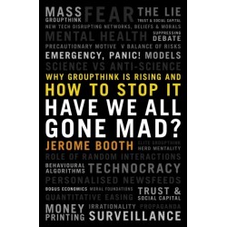 Have We All Gone Mad?: Why groupthink is rising and how to stop it