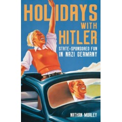 Holidays with Hitler: State-sponsored Fun in Nazi Germany