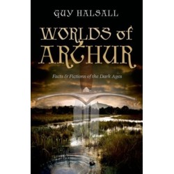 Worlds of Arthur: Facts and Fictions of the Dark Ages