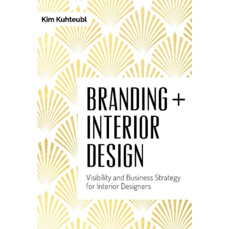 Branding + Interior Design: Visibility and Business Strategy for Interior Designers