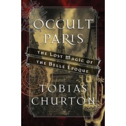 Occult Paris: The Lost Magic of the Belle Epoque
