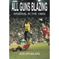 All Guns Blazing: Arsenal in the 1980s