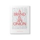 A Brand is an Onion - Hugh Wilson