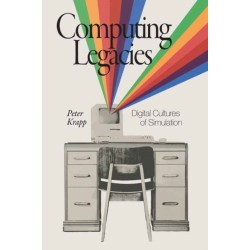 Computing Legacies: Digital Cultures of Simulation