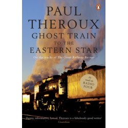 Ghost Train to the Eastern Star: On the tracks of 'The Great Railway Bazaar'