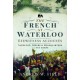 The French at Waterloo: Eyewitness Accounts: Napoleon, Imperial Headquarters and 1st Corps