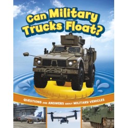 Can Military Trucks Float?: Questions and Answers About Military Vehicles