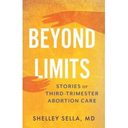 Beyond Limits: Stories of Third-Trimester Abortion Care