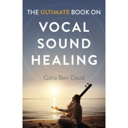 Ultimate Book on Vocal Sound Healing, The