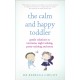The Calm and Happy Toddler: Gentle Solutions to Tantrums, Night Waking, Potty Training and More
