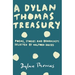 A Dylan Thomas Treasury: Poems, Stories and Broadcasts. Selected by Walford Davies