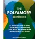 The Polyamory Workbook: An Interactive Guide to Setting Boundaries, Communicating Your Needs, and Building Secure, Healthy Open Relationships