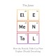 Elemental: How the Periodic Table Can Now Explain (Nearly) Everything