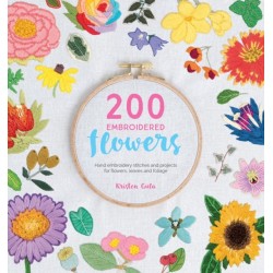 200 Embroidered Flowers: Hand Embroidery Stitches and Projects for Flowers, Leaves and Foliage