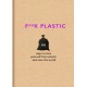 F**k Plastic: 101 ways to free yourself from plastic and save the world