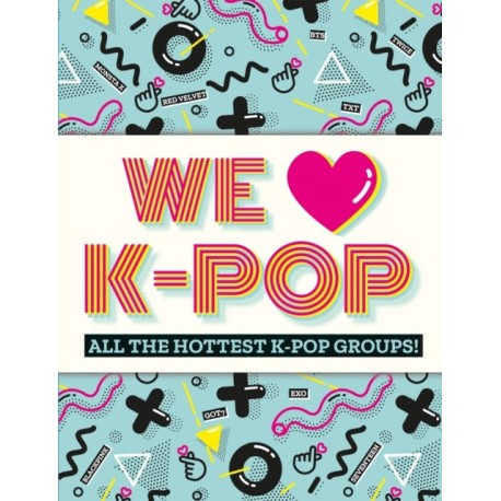 We Love K-Pop: All the hottest K-Pop groups!