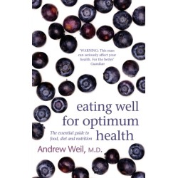 Eating Well For Optimum Health: The Essential Guide to Food, Diet and Nutrition