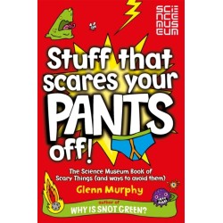 Stuff That Scares Your Pants Off!: The Science Museum Book of Scary Things (and ways to avoid them)