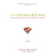 Food: The Good Girl's Drug: How To Stop Using Food to Control Your Feelings