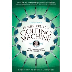 Homer Kelley's Golfing Machine: The Curious Quest that Solved Golf