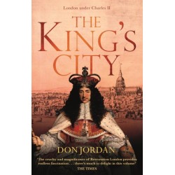 The King's City: London under Charles II: A city that transformed a nation – and created modern Britain