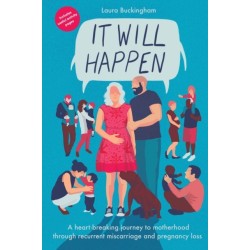 It Will Happen: A heart-breaking journey to motherhood through recurrent miscarriage and pregnancy loss
