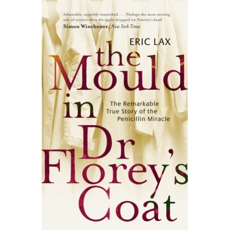 The Mould In Dr Florey's Coat: The Remarkable True Story of the Penicillin Miracle