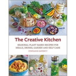 The Creative Kitchen: Seasonal Plant Based Recipes for Meals, Drinks, Garden and Self Care