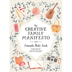 The Creative Family Manifesto: Encouraging Imagination and Nurturing Family Connections