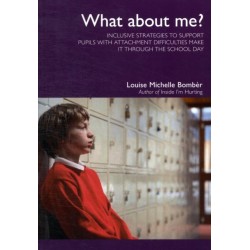 What About Me?: Inclusive Strategies to Support Pupils with Attachment Difficulties Make it Through the School Day