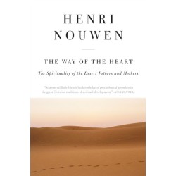 The Way of the Heart: The Spirituality of the Desert Fathers and Mothers: The Spirituality of the Desert Fathers and Mothers