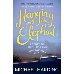 Hanging with the Elephant: A Story of Love, Loss and Meditation
